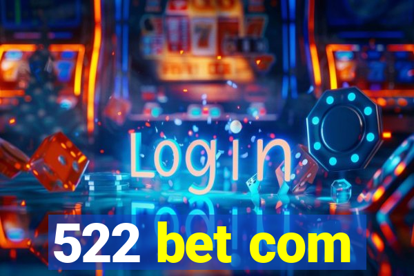 522 bet com